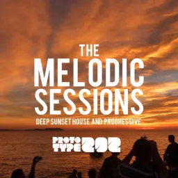 Deep Sunset House and Progressive Podcast - The Melodic Sessions by Prototype 202