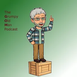 The Grumpy Old Man Podcast