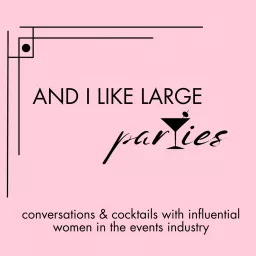 And I Like Large Parties: Conversations and Cocktails with Influential Women in the Events Industry