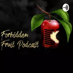 Forbidden Fruit Podcast 🍎