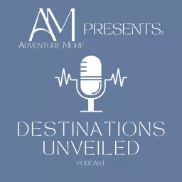 Destinations Unveiled Podcast artwork