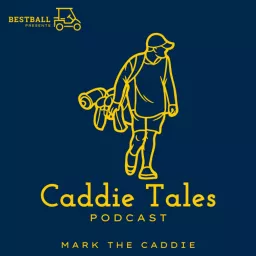 Caddie Tales Podcast: Lessons from the Loop on Golf & Life