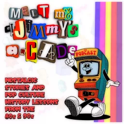 Meet Me at Jimmy's Arcade: The Podcast - Nostalgic Stories and Pop Culture History Lessons From the 80s & 90s