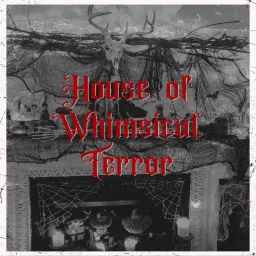 House of Whimsical Terror Podcast artwork