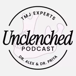 Unclenched with Dr. Alex and Dr. Priya