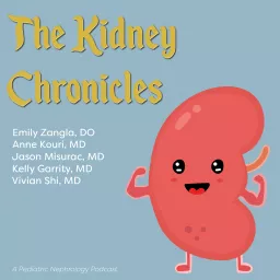 The Kidney Chronicles: A Pediatric Nephrology Podcast