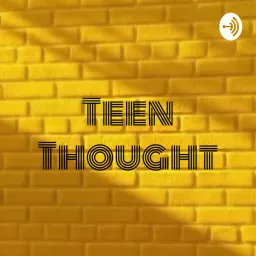 Teen thought: A podcast of teen thoughts artwork