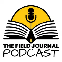 The Field Journal Podcast