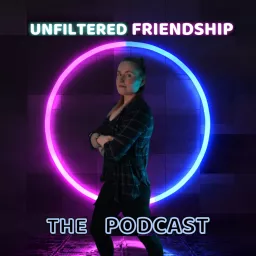 Unfiltered Friendship: The Podcast