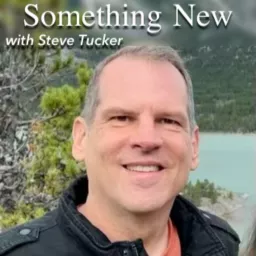 Something New with Steve Tucker Podcast artwork