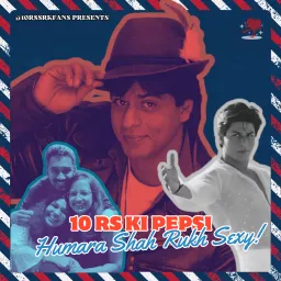 10 Rs Ki Pepsi, Humara Shah Rukh Sexy Podcast artwork