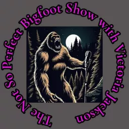 The Not So Perfect Bigfoot Show Podcast artwork