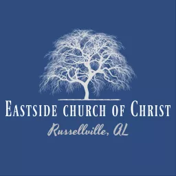 Eastside church of Christ Russellville, AL Podcast