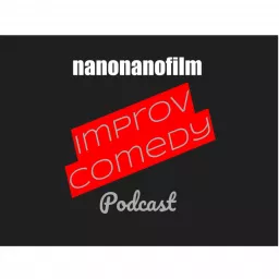 The nanonanofilm Improv Comedy Podcast