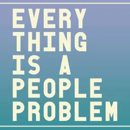 Everything Is A People Problem