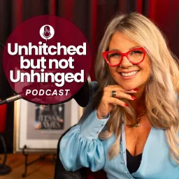 Unhitched But Not Unhinged Podcast