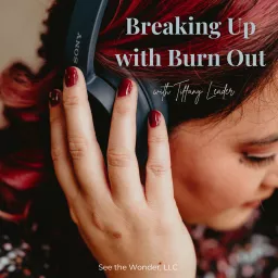 Breaking Up with Burn Out Podcast artwork