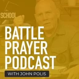 Battle Prayer Podcast with John Polis artwork
