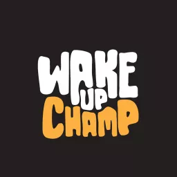 Wake Up Champ Podcast artwork