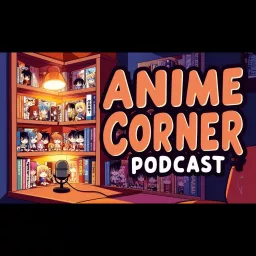 Anime Corner Podcast