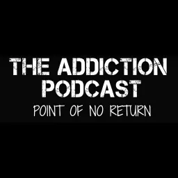 The Addiction Podcast-Point of No Return