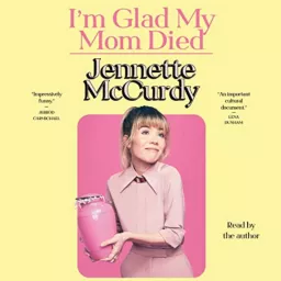 I'm Glad My Mom Died by Jennette McCurdy | Audiobook