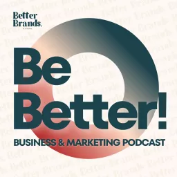 Be Better! Podcast - By Better Brands