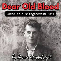 Dear Old Blood: Notes on a Wittgenstein Noir Podcast artwork