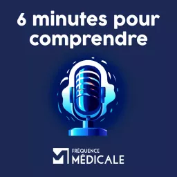 6 minutes pour comprendre - Fréquence Médicale