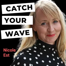Catch Your Wave with Nicole Est Podcast artwork