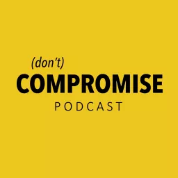 (don't) Compromise Podcast artwork