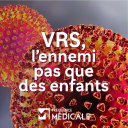 VRS, l'ennemi pas que des enfants - Fréquence Médicale