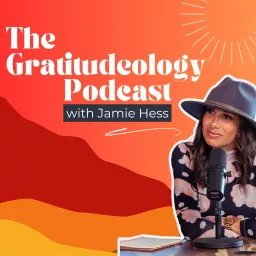 The Gratitudeology™ Podcast with Jamie Hess artwork