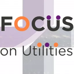 Focus on Utilities Podcast artwork