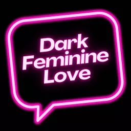 Dark Feminine Love Podcast artwork