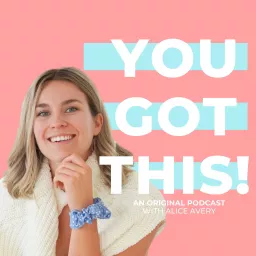 You Got This with Alice Avery Podcast artwork