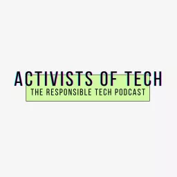 Activists Of Tech — The responsible tech podcast