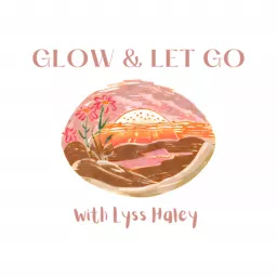 Glow and Let Go Podcast artwork