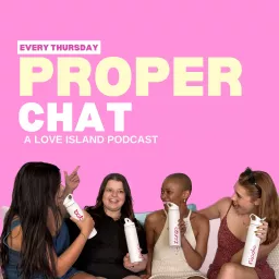 Proper Chat: A Love Island Podcast artwork