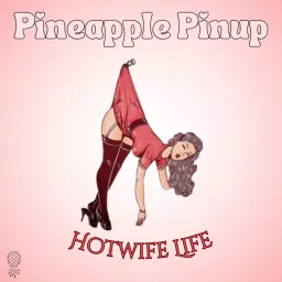 Pineapple Pinup: Hotwife Life Podcast artwork