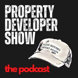 Property Developer Show - The Podcast