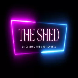 The Shed: Discussing The Undiscussed