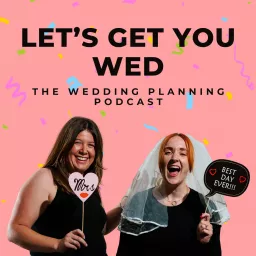 Let's Get You Wed! The Wedding Planning Podcast artwork