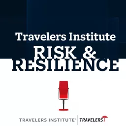 Travelers Institute Risk & Resilience Podcast artwork