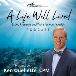 A Life Well Lived: Grow, Preserve and Transfer Your Wealth Podcast artwork