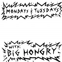Mondays & Tuesdays with Big Hongry Podcast artwork