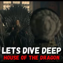Let's Dive Deep: House of the Dragon! Podcast artwork