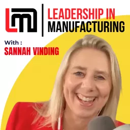 Leadership in Manufacturing Podcast artwork