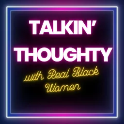 Talkin' Thoughty with Real Black Women Podcast artwork