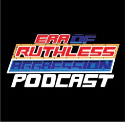 Era of Ruthless Aggression Podcast